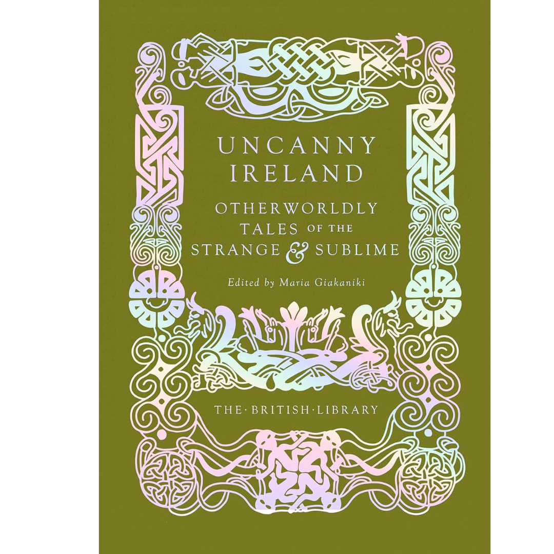 Uncanny Ireland: Otherworldly Tales of the Strange and Sublime