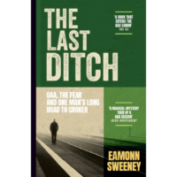 The Last Ditch : GAA , The Fear and one man's long road to Croker